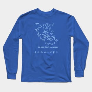 I got greece on my shirt ... again (light blue) Long Sleeve T-Shirt